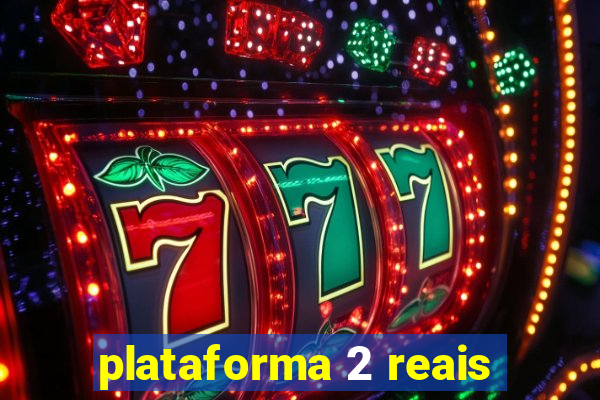 plataforma 2 reais